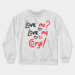 Love Me Love My Pembroke Welsh Corgi! Especially for Corgi Dog Lovers! Crewneck Sweatshirt